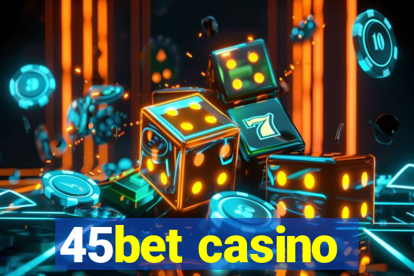 45bet casino